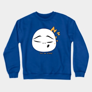 Let me sleep Crewneck Sweatshirt